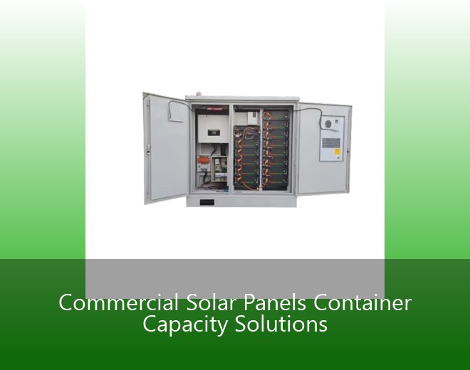 Commercial Solar Panels Container Capacity Solutions